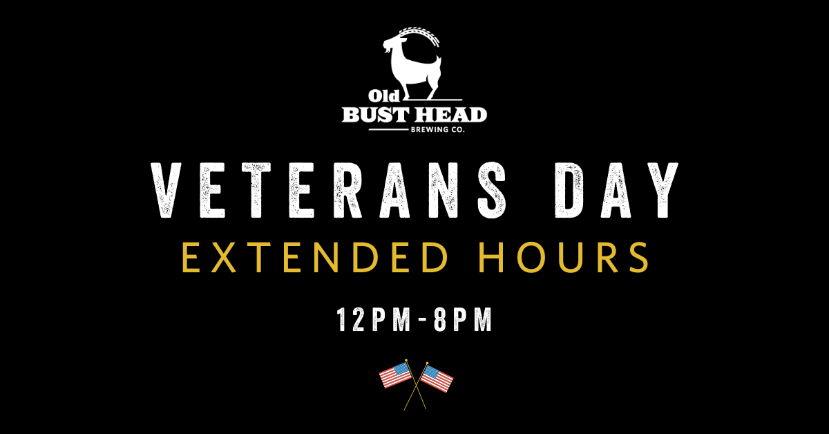 Veterans Day - Extended Hours | Old Bust Head